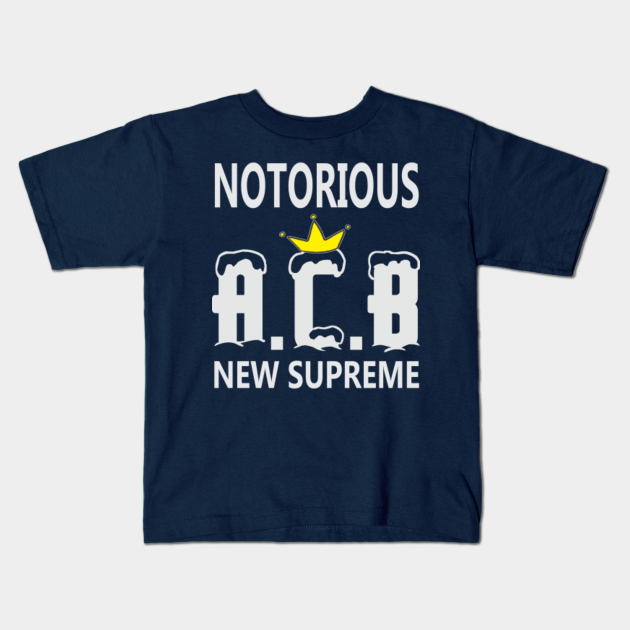 notorious acb new supreme - Acb - Kids T-Shirt | TeePublic